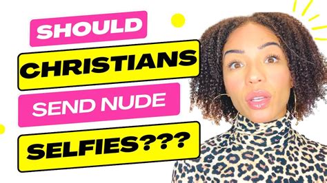 Should Christians Send Nude Selfies Youtube