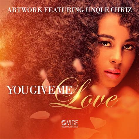 You Give Me Love By Artwork Feat Unqle Chriz On Mp3 Wav Flac Aiff