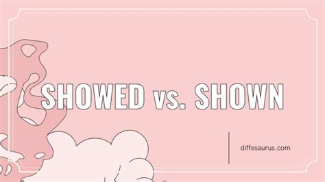 Showed Vs Shown The Key Differences To Know Diffesaurus