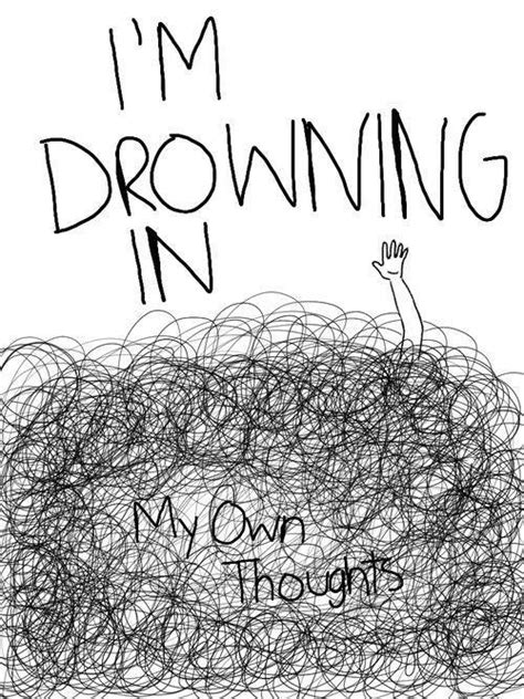 i m drowning in my own thoughts picture quotes