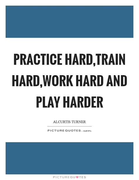 Work Hard Play Harder Quotes And Sayings Work Hard Play Harder Picture
