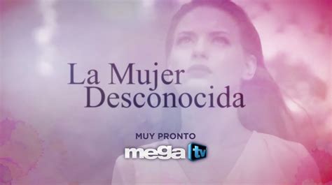 “mujer Desconocida” Muy Pronto Por Mega Tv Dos Mujeres Un Emocionante