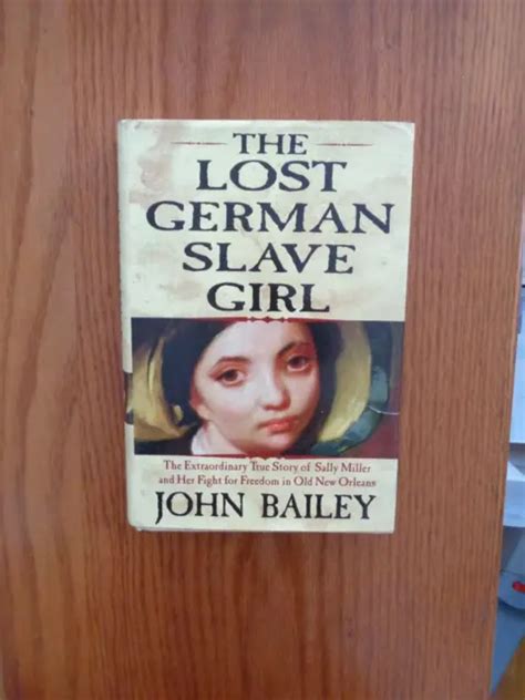 Lost German Slave Girl True Story Of Sally Miller By John Bailey 2004 Hcdj 400 Picclick