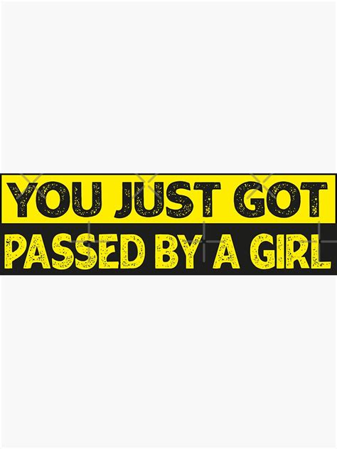 You Just Got Passed By A Girl Funny Car Bumper Sticker For Sale By