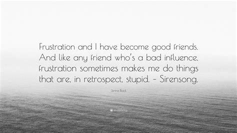 Jenna Black Quote “frustration And I Have Become Good Friends And