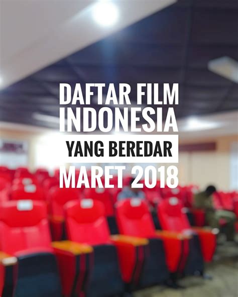 Daftar Film Indonesia Yang Beredar Maret 2018 Tempat Reuni Murah