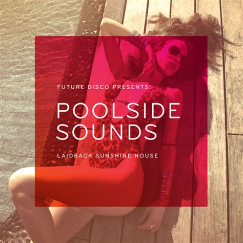 Stream Future Disco Presents Poolside Sounds Laidback Sunshine House