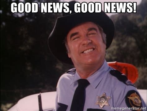 Good News Good News Sheriff Roscoe P Coltrane Meme Generator