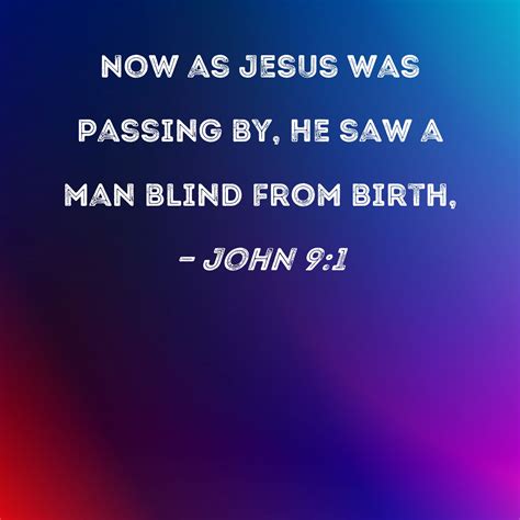 John 91 Now As Jesus Was Passing By He Saw A Man Blind From Birth