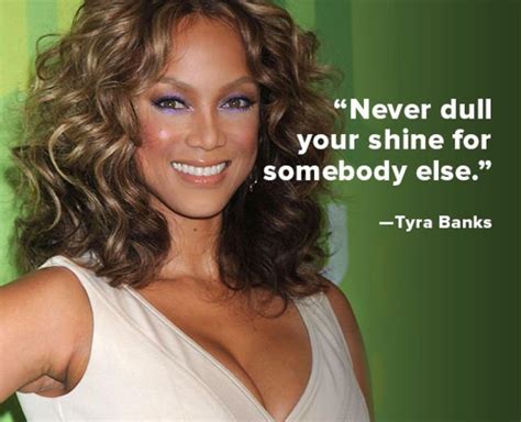 Tyra Banks Quote About Never Dull Your Shine For Somebody Else