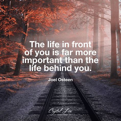 The Life In Front Of You Is Far More Important Than The Life Behind You