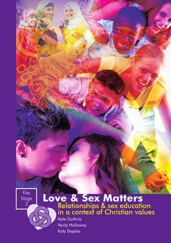 love and sex matters key stage 3 relationships and sex education in a context of christian values