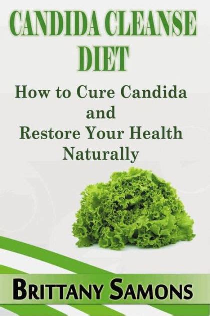 Candida Cleanse Diet How To Cure Candida And Restore Your Health