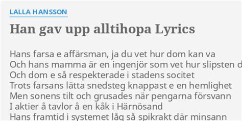 "HAN GAV UPP ALLTIHOPA" LYRICS by LALLA HANSSON: Hans farsa e affärsman,...