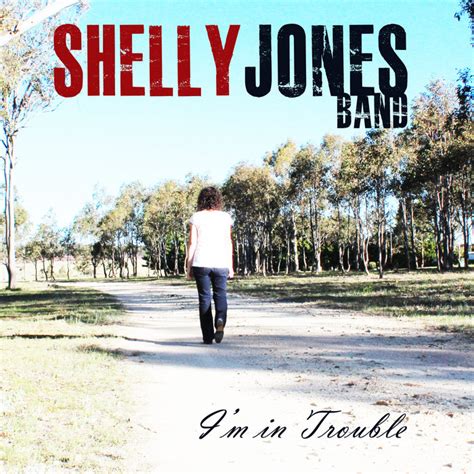 Im In Trouble Shelly Jones Band