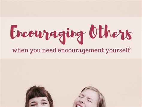 Encouraging Others When You Need Encouragement Yourself