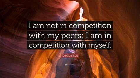 Don Dokken Quote I Am Not In Competition With My Peers I Am In