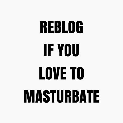 Reblog If You Love To Masturbate Tumbex
