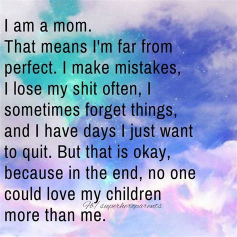 I Am A Mom That Means Im Far From Perfect I Make Mistakes I Lose My