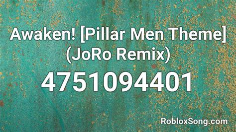 Awaken Pillar Men Theme Joro Remix Roblox Id Roblox Music Codes