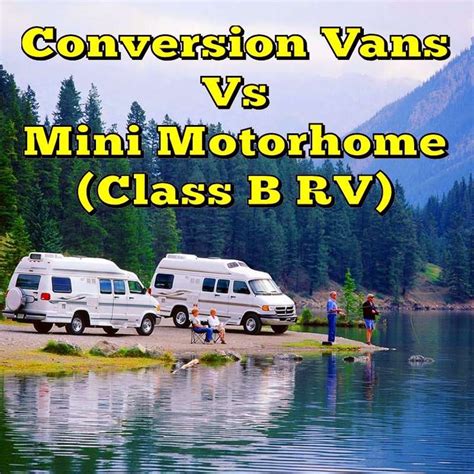 Conversion Vans Vs Mini Motorhome Class B Rv Mini Motorhome Class