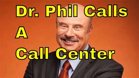 Dr Phil Calls Into A Call Center Prank Call Youtube