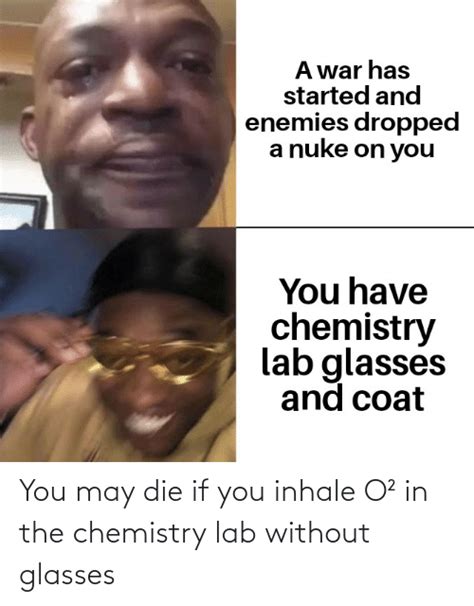 You May Die If You Inhale O² In The Chemistry Lab Without Glasses