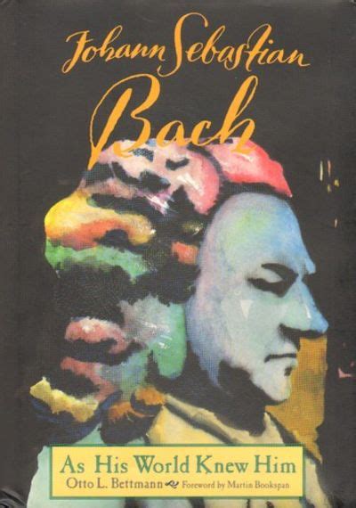Johann Sebastian Bach As His World Knew Him By O Bettmann Hardcover