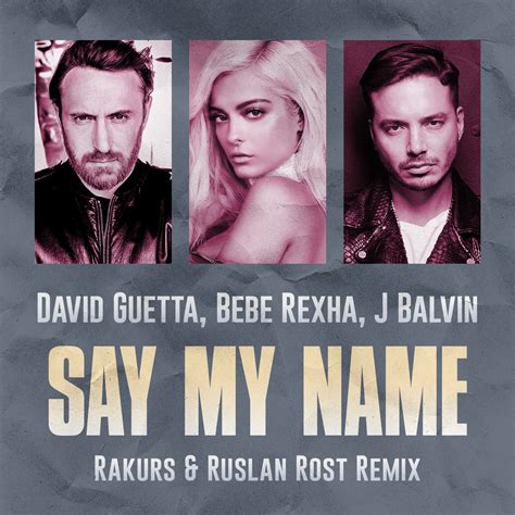 David guetta, bebe rexha, j balvin. David Guetta Feat. Bebe Rexha J Balvin - Say My Name ...