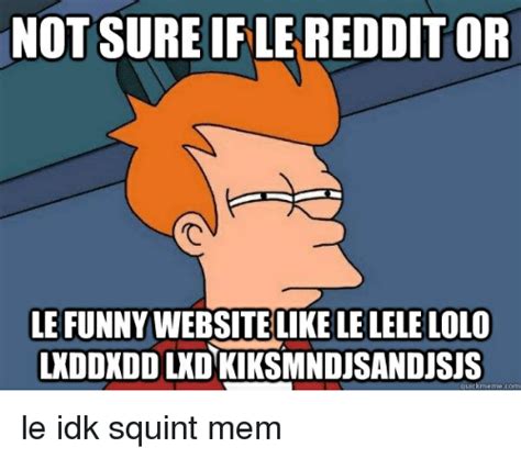 Not Sure Ifle Redditor Le Funny Website Like Le Lele Lolo Lxddxdd