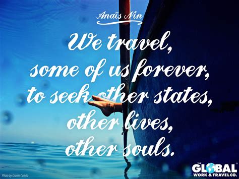 We travel, some of us forever, to seek other states, other lives, other souls. | Travel quotes 
