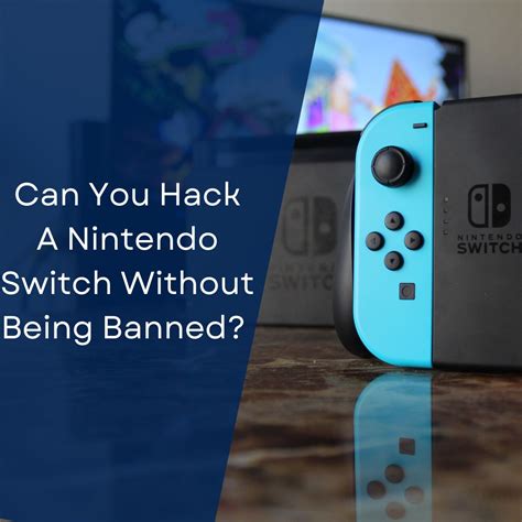 Can You Hack A Nintendo Switch Without Being Banned Tips For Not