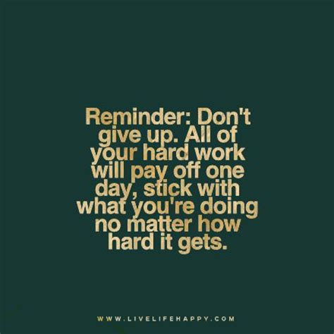 So while we're relaxing with beach trips or barbecues, here are some great and inspiring quotes about the value of hard work. "Reminder: Don't give up. All of your hard work will pay ...