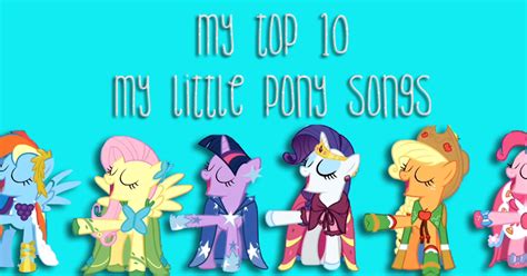 My Top 10 My Little Pony Songs The Perks Of Being Me