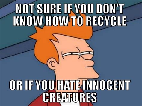 Funny Environmental Memes Recycle Selfish Eco Environment Funny