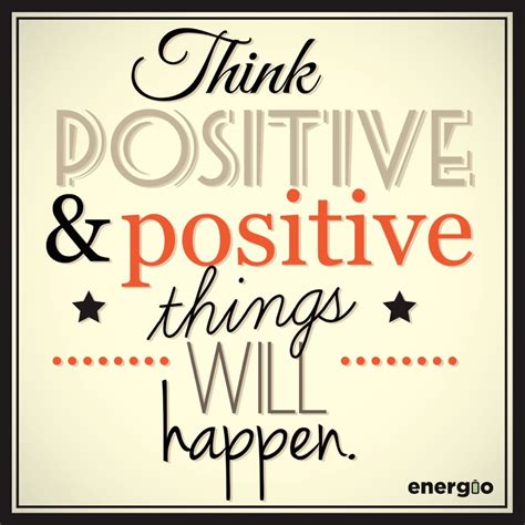 Think Positive And Positive Things Will Happen Positive Outlook