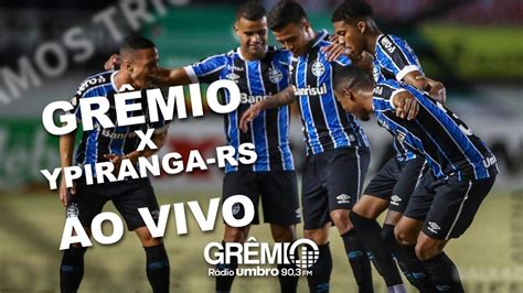 AO VIVO Grêmio x Ypiranga RS Gauchão 2020 l GrêmioTV YouTube