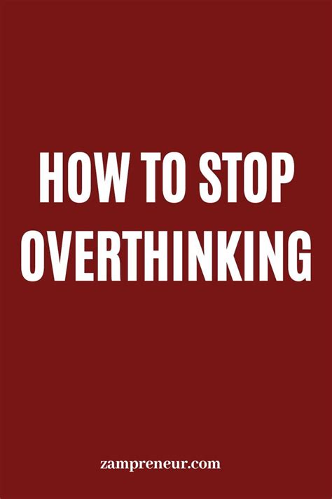 How To Stop Overthinking And Over Anayzing Everything Z A M P R E N E U R In