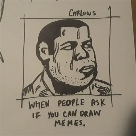 When People Ask If You Can Draw Memes Rmemes
