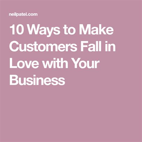 10 Ways To Make Customers Fall In Love With Your Business Falling In