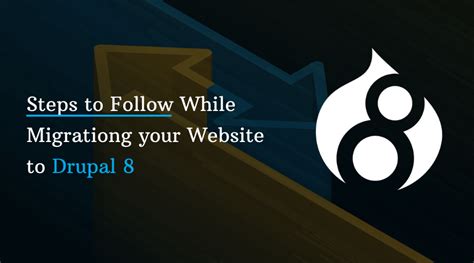 Essential Steps To Follow While Migrating To Drupal 8