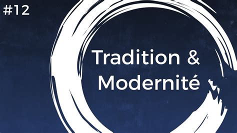 12 Tradition And Modernité Youtube