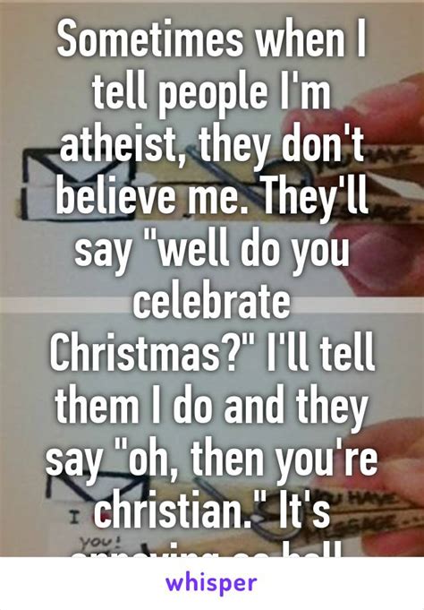 Sometimes When I Tell People Im Atheist They Dont Believe Me They
