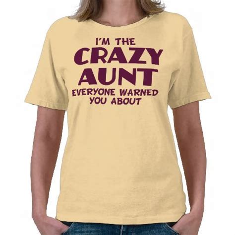 The Im The Crazy Aunt Everyone Warned You About Is The Perfect T For Your Auntie Funny Tees