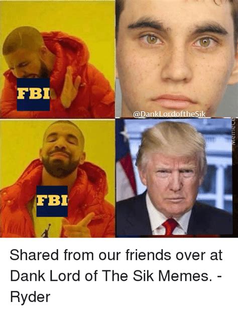Fbi Shared From Our Friends Over At Dank Lord Of The Sik Memes Ryder