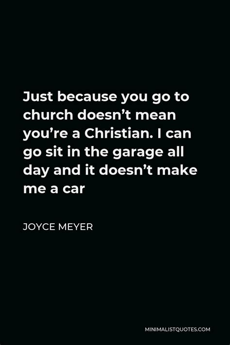 Joyce Meyer Quote Just Because You Go To Church Doesnt Mean Youre A