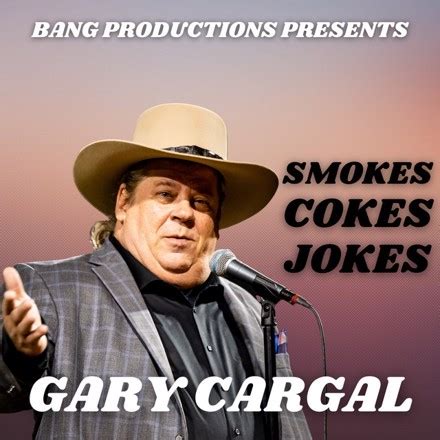 GARY CARGAL - Smokes Cokes Jokes