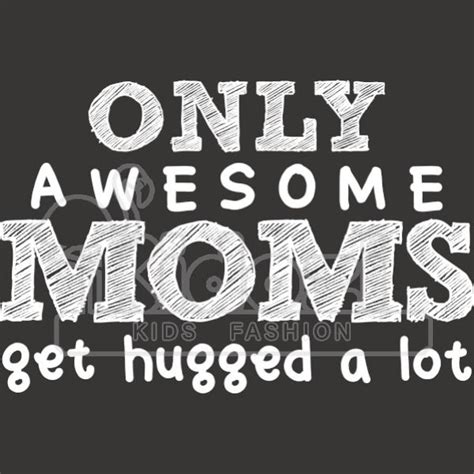 Only Awesome Moms Get Huged A Lot Youth T Shirt