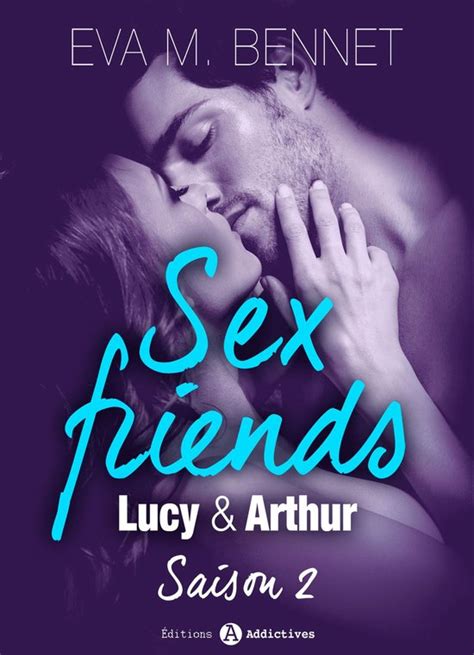 Sex Friends 2 Sex Friends Lucy Et Arthur Saison 2 Ebook Eva M Bennett
