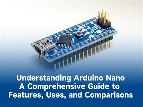 Understanding Arduino Nano A Comprehensive Guide To Features Uses